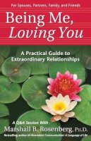 Marshall B. Rosenberg - Being Me, Loving You: A Practical Guide to Extraordinary Relationships (Nonviolent Communication Guides) - 9781892005168 - V9781892005168