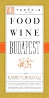 Carolyn Banfalvi - Food Wine Budapest - 9781892145567 - V9781892145567