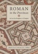 Gail L. Hoffman - Roman in the Provinces: Art on the Periphery of Empire - 9781892850225 - V9781892850225