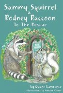 Duane Lawrence - Sammy Squirrel & Rodney Raccoon to the Rescue - 9781894694988 - V9781894694988