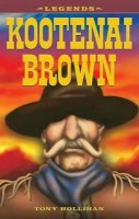 Tony Hollihan - Kootenai Brown (Legends) - 9781894864008 - V9781894864008