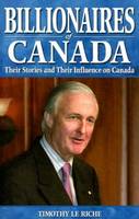 Timothy Le Riche - Billionaires of Canada: The Power Elite and Their Influence on Canada - 9781894864565 - V9781894864565