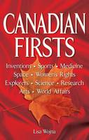 Lisa Wojna - Canadian Firsts: Inventions, Sports, Medicine, Space, Women's Rights, Explorers, Science, Research, Arts, World Affairs - 9781894864756 - V9781894864756