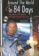 David J. Shayler - Around the World in 84 Days: The Authorized Biography of Skylab Astronaut Jerry Carr (Apogee Books Space Series) - 9781894959407 - V9781894959407