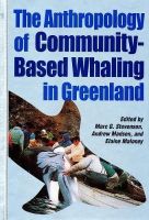 Marcg. Stevenson - The Anthropology of Community-Based Whaling in Greenland: A Collection of Papers Submitted to the International Whaling Commission (Occasional Publications Series) - 9781896445052 - V9781896445052