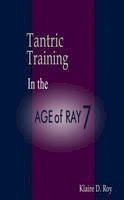 Klaire D. Roy - Tantric Training in the Age of Ray 7 - 9781896523644 - V9781896523644