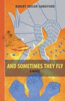 Robert Edison Sandiford - And Sometimes They Fly - 9781897190944 - V9781897190944