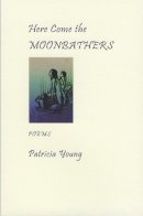 Patricia Young - Here Come the Moonbathers - 9781897231432 - V9781897231432