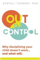 Dr. Shefali Tsabary - Out of Control: Why Disciplining Your Child Doesn't Work and What Will - 9781897238769 - V9781897238769
