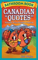 Lisa Wojna - Bathroom Book of Canadian Quotes: Humorous, Witty, Ridiculous & Inspiring - 9781897278017 - V9781897278017
