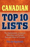 Dan Defigueiredo - Canadian Top 10 Lists: The Opinionated, Irreverant, Ridiculous and Factual Best and Worst of Canada - 9781897278208 - V9781897278208