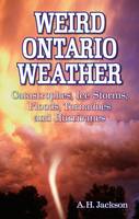 Alan Jackson - Weird Ontario Weather: Catastrophes, Ice Storms, Floods, Tornadoes and Hurricanes - 9781897278482 - V9781897278482