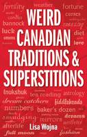 Lisa Wojna - Weird Canadian Traditions and Superstitions - 9781897278581 - V9781897278581