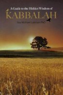 Rav Michael Laitman - Guide to the Hidden Wisdom of Kabbalah - 9781897448168 - V9781897448168