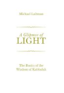 Michael Laitman - A Glimpse of Light: The Basics of the Wisdom of Kabbalah - 9781897448830 - V9781897448830