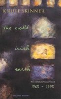 Knute Skinner - The Cold Irish Earth: New and Selected Poems of Ireland, 1965-95 (Salmon poetry) - 9781897648681 - KEX0280731