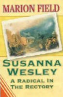 Marion Field - Susanna Wesley: A Radical In The Rectory - 9781897913475 - V9781897913475