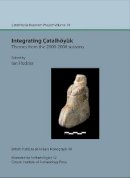 Ian Hodder - Integrating Catalhoyuk: Themes from the 2000-2008 Seasons - 9781898249320 - V9781898249320