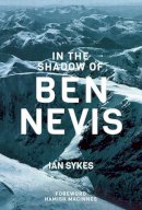 Mr Ian Sykes - In the Shadow of Ben Nevis - 9781898573982 - V9781898573982