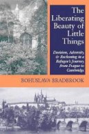 Bohuslava Bradbrook - The Liberating Beauty of Little Things - 9781898595342 - V9781898595342