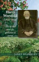 Janet Hilderley - Harry Worsfold (1839-1939): The Life & Times of a Gentleman of Surrey - 9781898595625 - V9781898595625