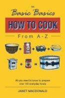 Janet W. Macdonald - The Basic Basics How to Cook from A-Z - 9781898697985 - V9781898697985