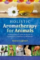 Bell, Kristen Leigh - Holistic Aromatherapy for Animals - 9781899171590 - V9781899171590