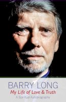 Barry Long - My Life of Love and Truth - 9781899324194 - V9781899324194