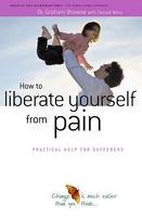 Grahame Brown - How to Liberate Yourself from Pain - 9781899398171 - V9781899398171
