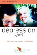 Joe Griffin - How to Lift Depression.: ..fast (Human Givens Approach) - 9781899398416 - V9781899398416