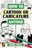 Mark Linley - How to Cartoon or Caricature Anyone - 9781899606238 - KEX0276369
