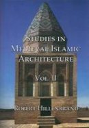 Robert Hillenbrand - Studies in Medieval Islamic Architecture, Volume 2 - 9781899828159 - V9781899828159