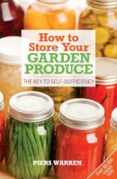 Piers Warren - How to Store Your Garden Produce: The Key to Self-sufficiency - 9781900322171 - V9781900322171