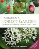 Martin Crawford - Creating a Forest Garden: Working with Nature to Grow Edible Crops - 9781900322621 - V9781900322621