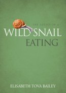Elisabeth Tova Bailey - The Sound of a Wild Snail Eating - 9781900322911 - V9781900322911