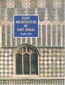 Stephen M. Hart - Flint Architecture of East Anglia - 9781900357180 - V9781900357180