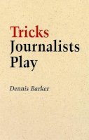 Dennis Barker - Tricks Journalists Play - 9781900357272 - V9781900357272
