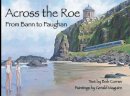 Bob Curran - Across the Roe: From Bann to Faughan - 9781900935531 - 9781900935531