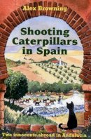 Alex Browning - Shooting Caterpillars in Spain - 9781901130492 - KCW0018229