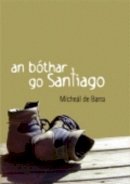 De Barra Micheal - An Bóthar go Santiago - 9781901176728 - V9781901176728