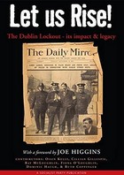 Kelly, OIsin et al - Let Us Rise! The Dublin Lockout - its impact and legacy - 9781901658873 - 9781901658873