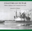 John De S Winser - Coasters Go to War: Military Sailings to the Continent, 1939-1945 - 9781901703566 - V9781901703566