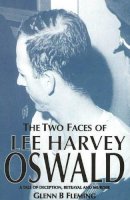 Glenn B Fleming - The Two Faces of Lee Harvey Oswald: A Tale of Deception, Betrayal and Murder - 9781901746372 - V9781901746372