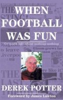 Derek Potter - When Football Was Fun - 9781901746686 - V9781901746686