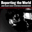 John Pilger - Reporting the World - 9781901785098 - V9781901785098
