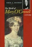 Erin Bishop - The World of Mary O'Connell, 1778-1836 - 9781901866193 - V9781901866193