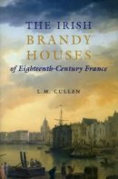 Louis M. Cullen - Irish Brandy Houses of Eighteenth-Century France - 9781901866407 - V9781901866407
