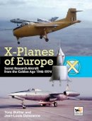 Tony Buttler - X-Planes of Europe: Secret Research Aircraft from the Golden Age 1947-1974 - 9781902109213 - V9781902109213