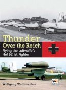 Wolfgang Wollenweber - Thunder Over the Reich: Flying the Luftwaffe's He162 Jet Fighter (Crecy Publishing) - 9781902109398 - V9781902109398