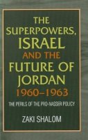 Zaki Shalom - The Superpowers, Israel and the Future of Jordan, 1960-63 - 9781902210148 - V9781902210148